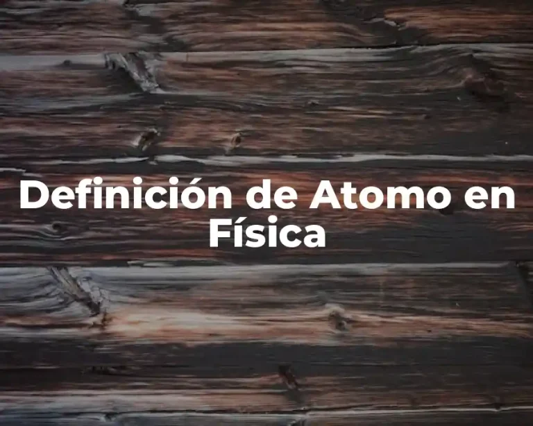Definición de Atomo en Física