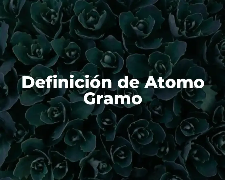 Definición de Atomo Gramo