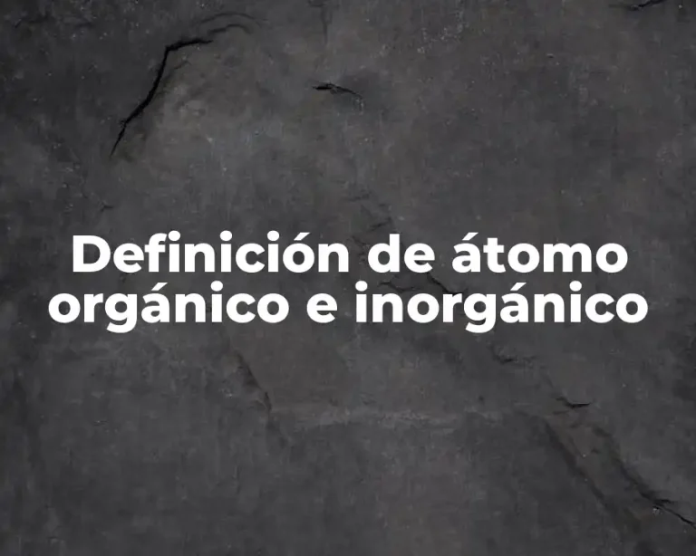 Definición de átomo orgánico e inorgánico
