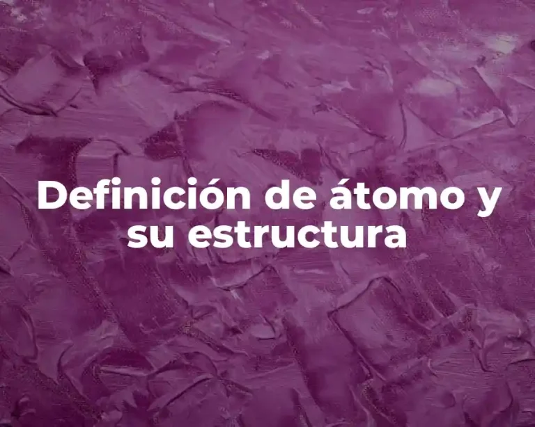 Definición de átomo y su estructura