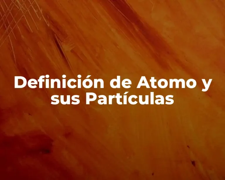 Definición de Atomo y sus Partículas
