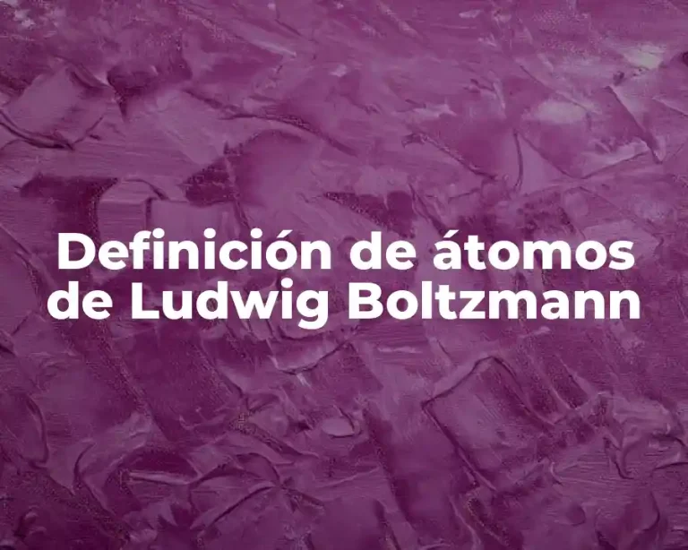Definición de átomos de Ludwig Boltzmann