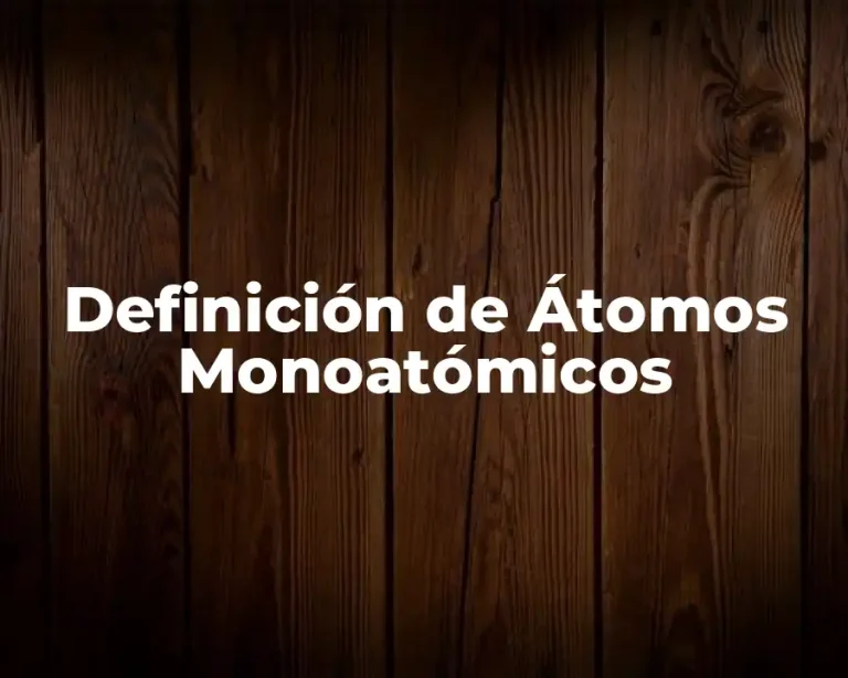 Definición de Átomos Monoatómicos