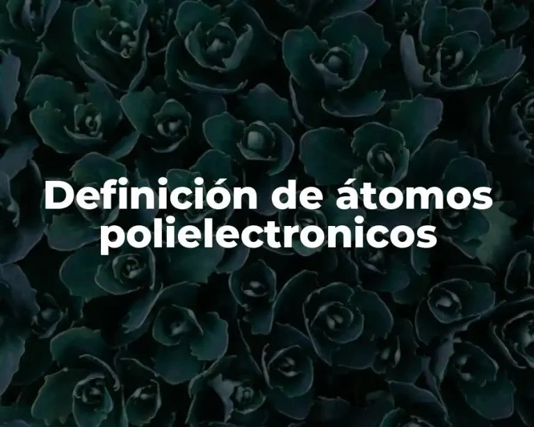 Definición de átomos polielectronicos