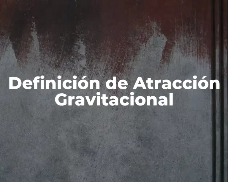 Definición de Atracción Gravitacional