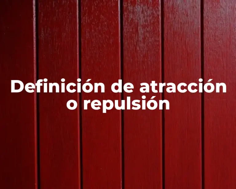Definición de atracción o repulsión