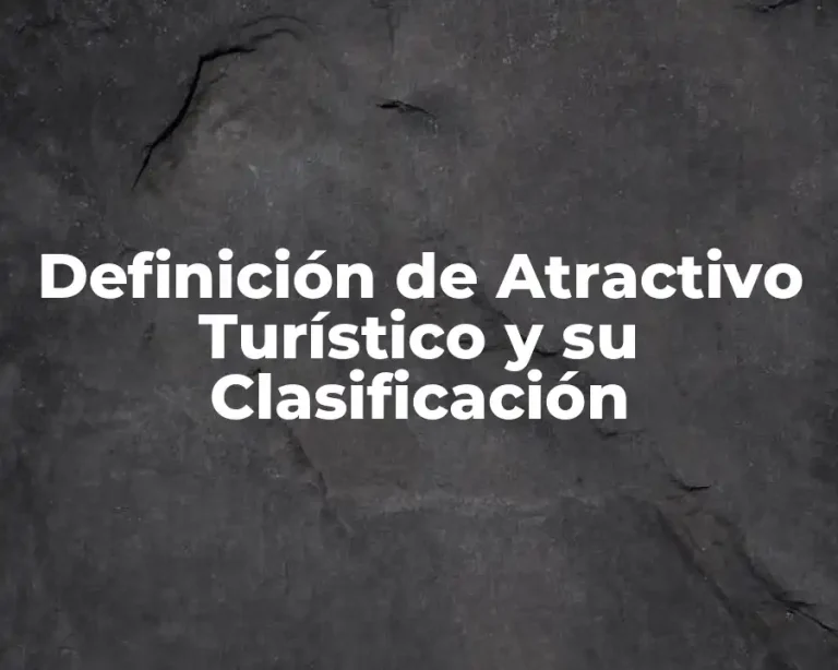 Definición de Atractivo Turístico y su Clasificación