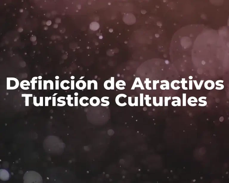Definición de Atractivos Turísticos Culturales
