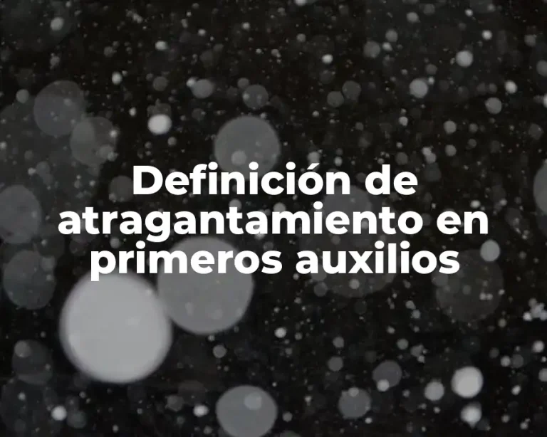 Definición de atragantamiento en primeros auxilios