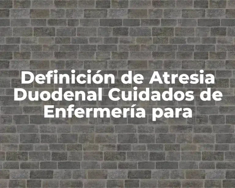 Definición de Atresia Duodenal Cuidados de Enfermería para