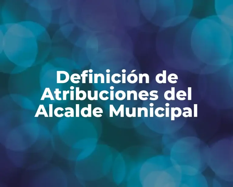 Definición de Atribuciones del Alcalde Municipal