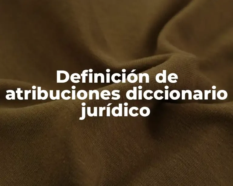 Definición de atribuciones diccionario jurídico