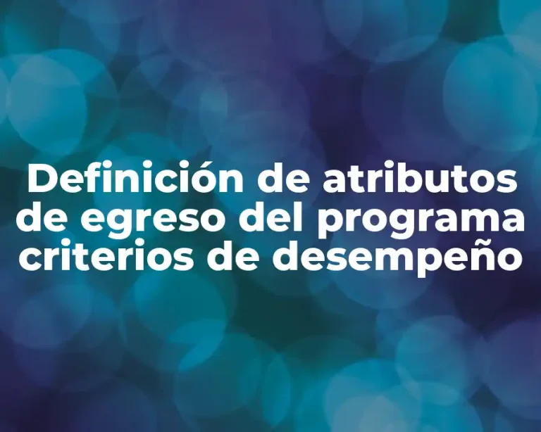Definición de atributos de egreso del programa criterios de desempeño