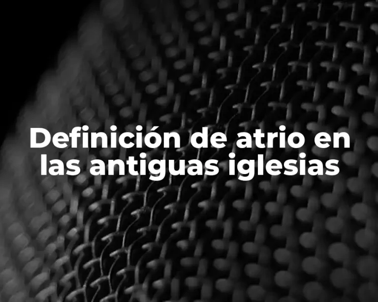 Definición de atrio en las antiguas iglesias