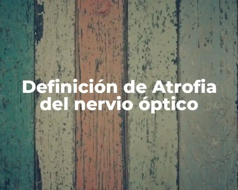 Definición de Atrofia del nervio óptico