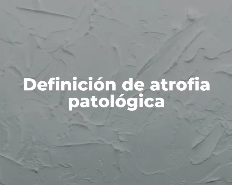 Definición de atrofia patológica