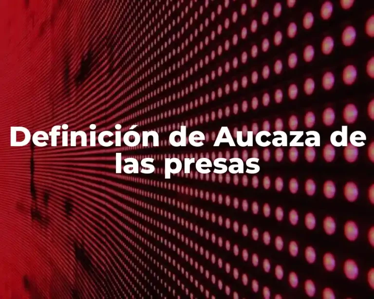 Definición de Aucaza de las presas
