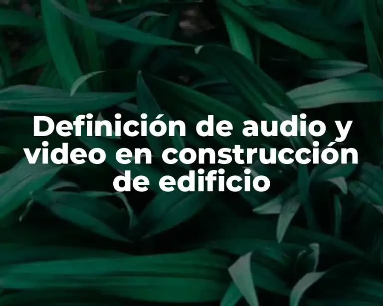 Definición de audio y video en construcción de edificio