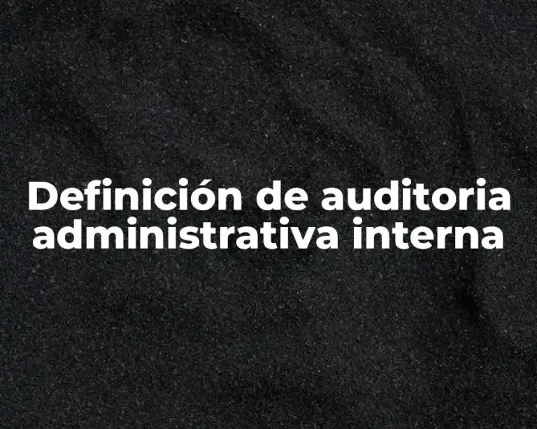 Definición de auditoria administrativa interna