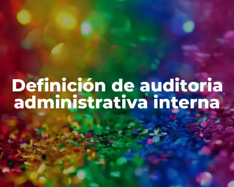 Definición de auditoria administrativa interna