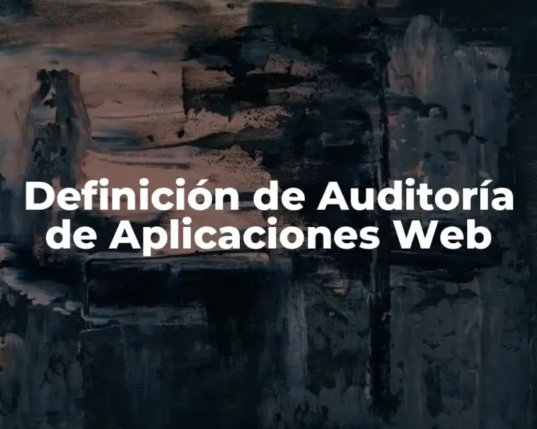 Definición de Auditoría de Aplicaciones Web