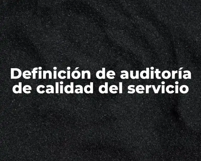 Definición de auditoría de calidad del servicio
