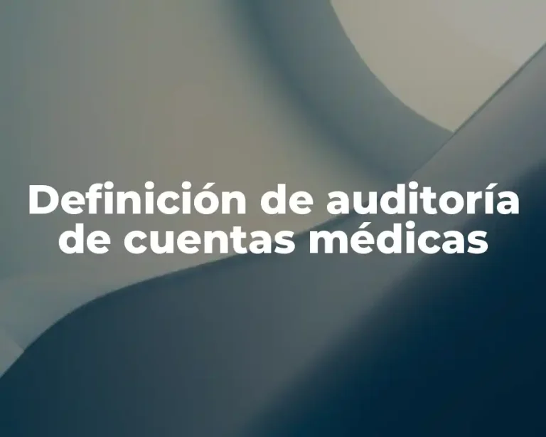 Definición de auditoría de cuentas médicas