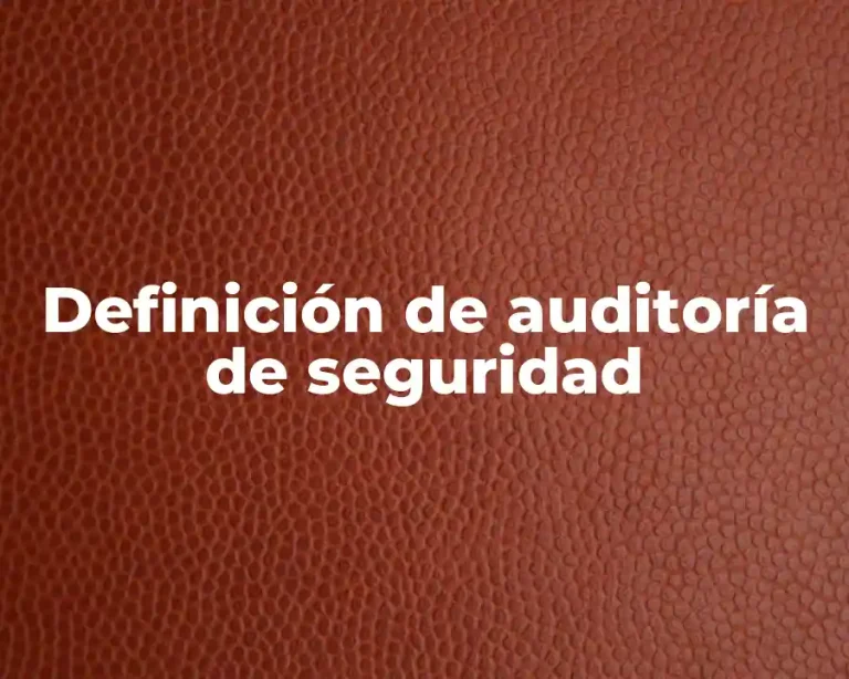 Definición de auditoría de seguridad