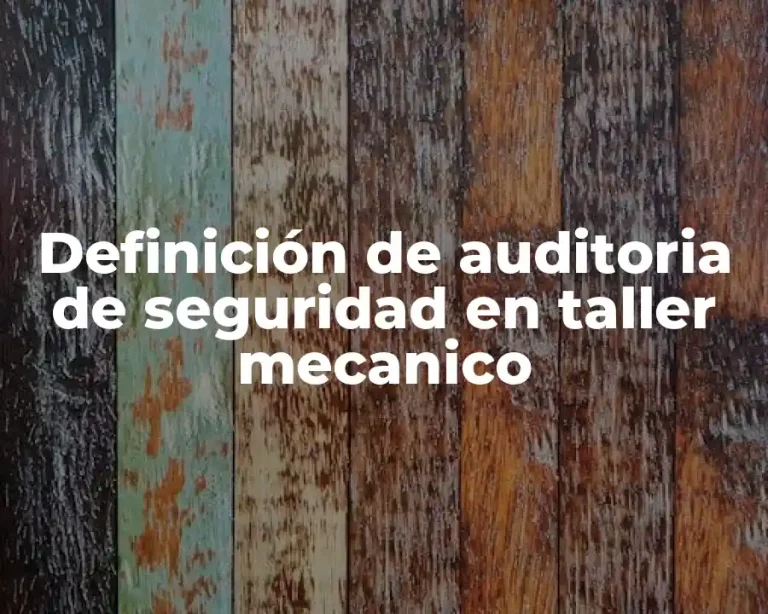 Definición de auditoria de seguridad en taller mecanico