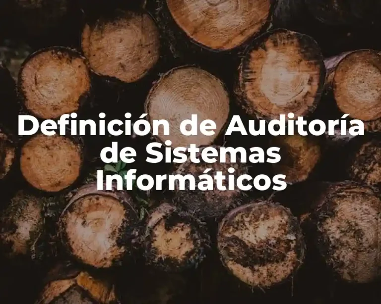 Definición de Auditoría de Sistemas Informáticos