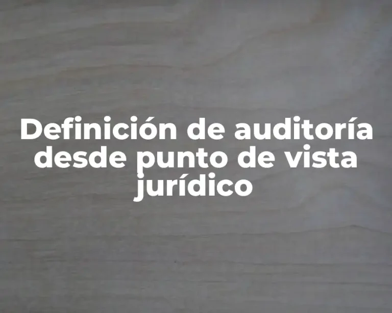 Definición de auditoría desde punto de vista jurídico