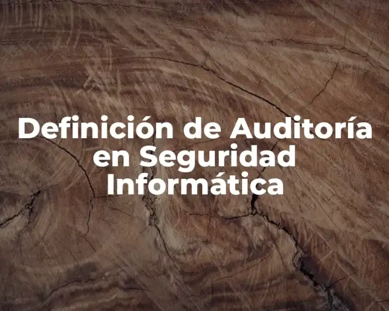 Definición de Auditoría en Seguridad Informática