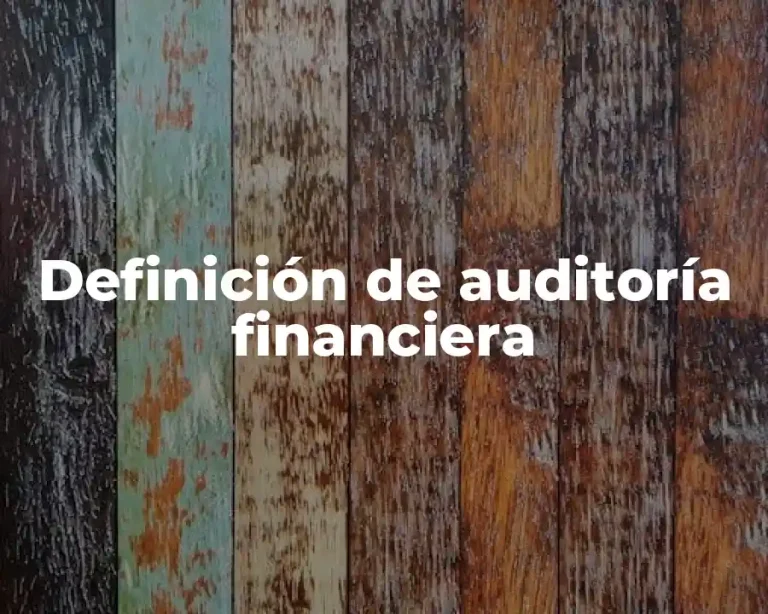 Definición de auditoría financiera