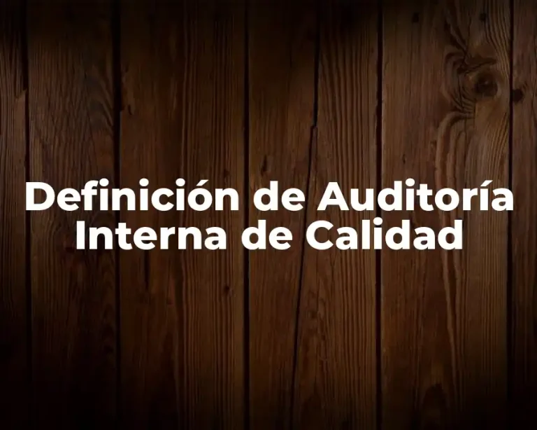 Definición de Auditoría Interna de Calidad