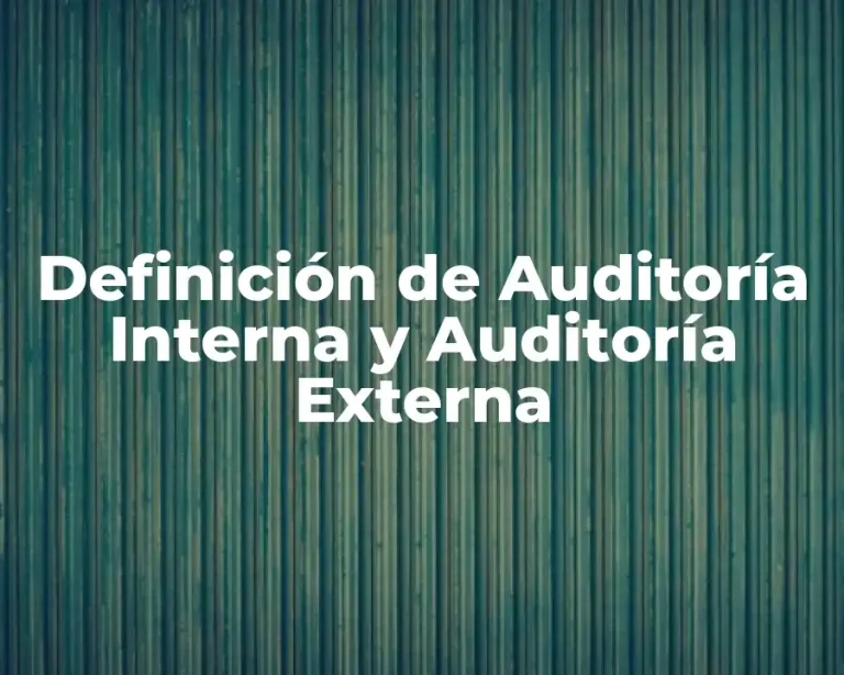 Definición de Auditoría Interna y Auditoría Externa