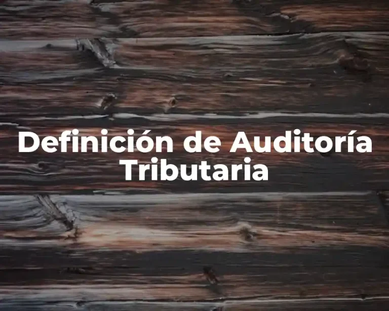 Definición de Auditoría Tributaria
