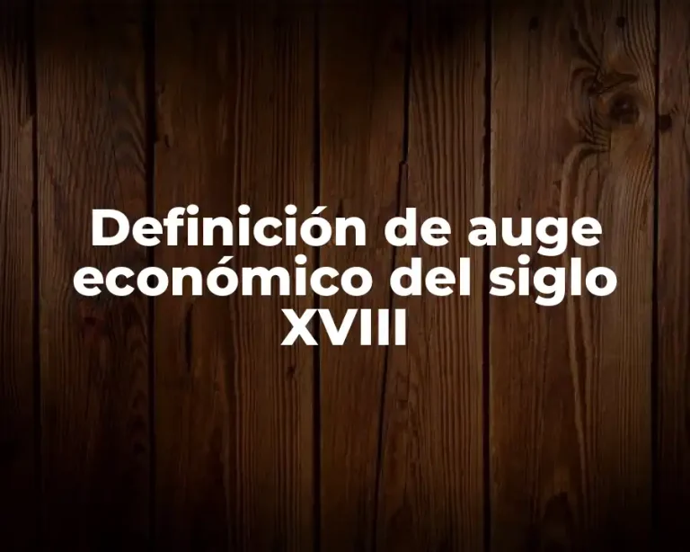 Definición de auge económico del siglo XVIII