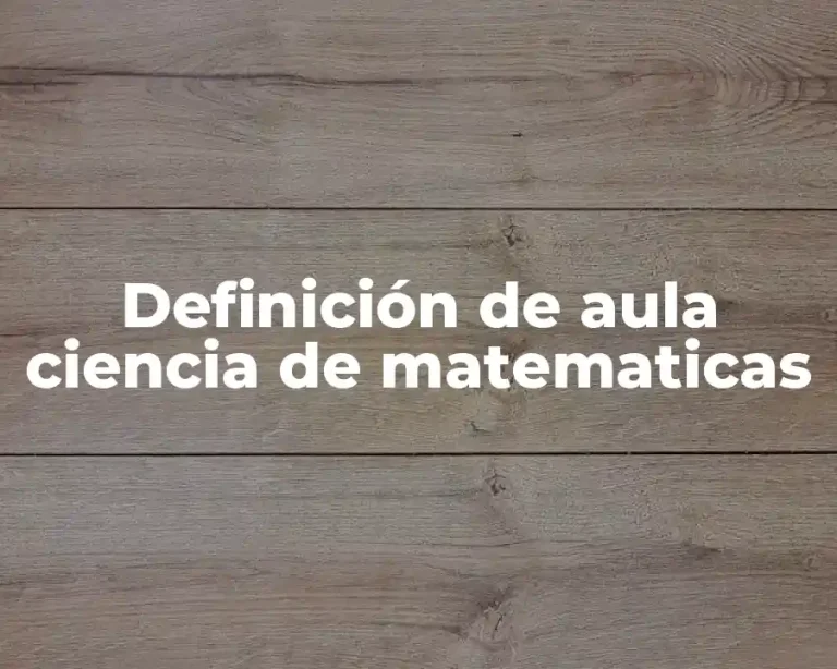 Definición de aula ciencia de matematicas