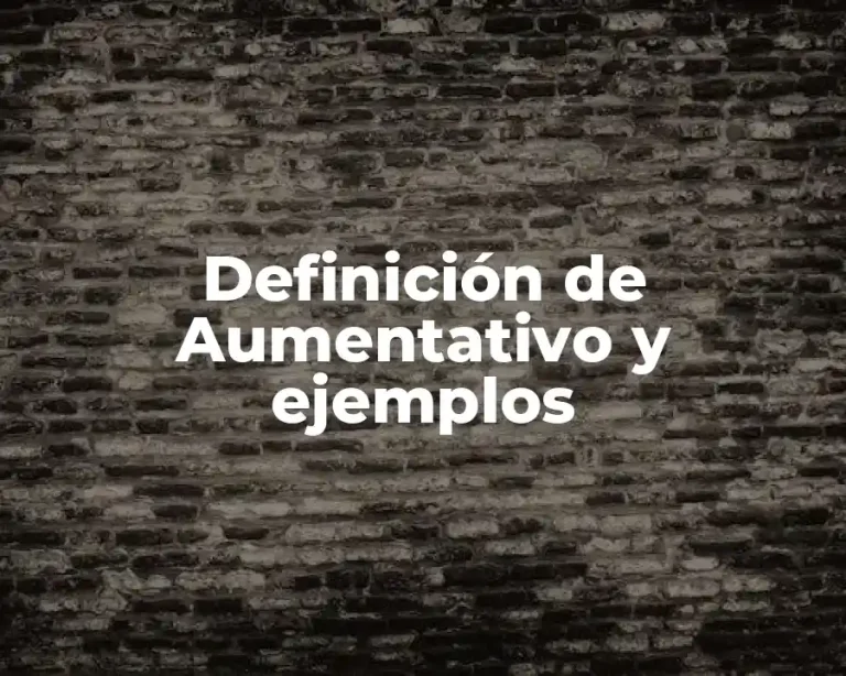 Definición de Aumentativo y ejemplos