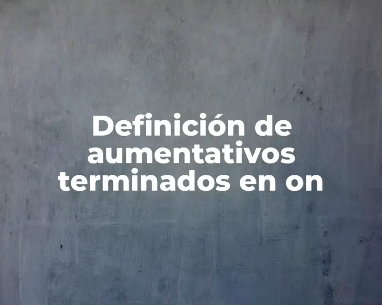 Definición de aumentativos terminados en on