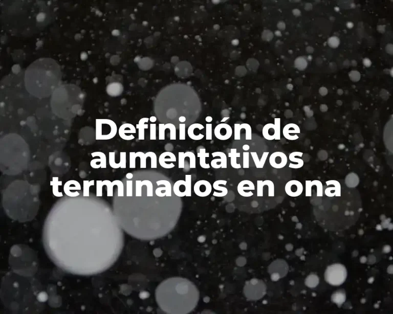 Definición de aumentativos terminados en ona
