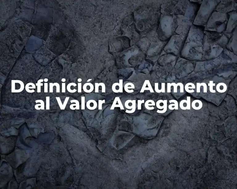 Definición de Aumento al Valor Agregado