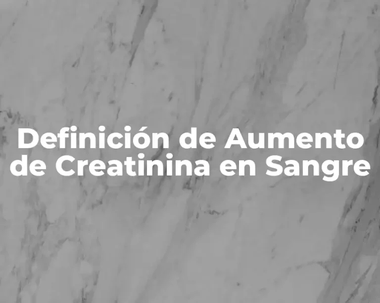 Definición de Aumento de Creatinina en Sangre