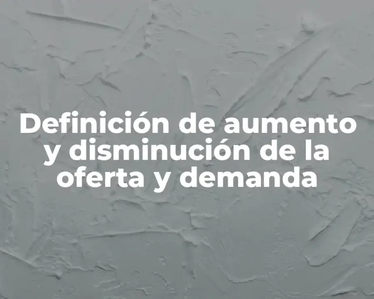 Definición de aumento y disminución de la oferta y demanda