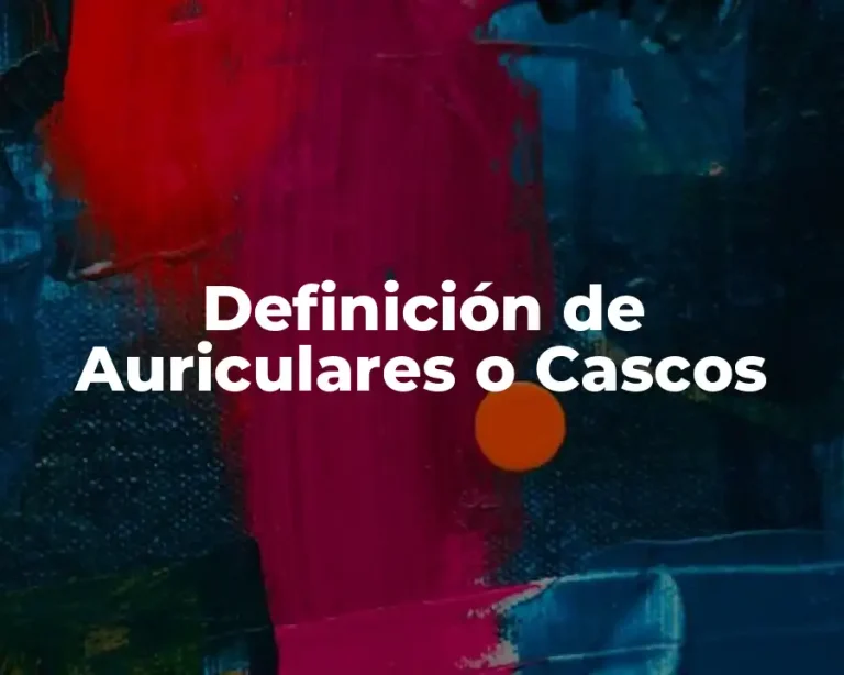 Definición de Auriculares o Cascos
