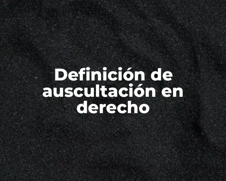Definición de auscultación en derecho