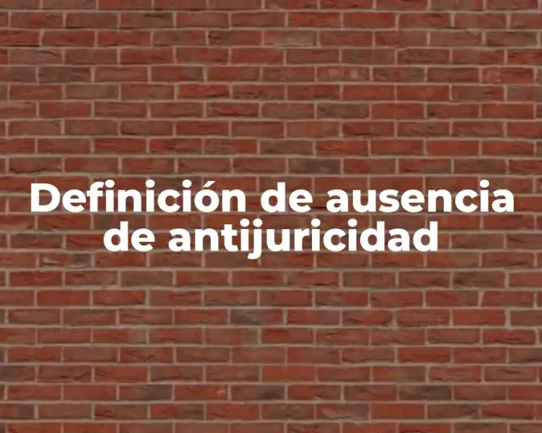 Definición de ausencia de antijuricidad