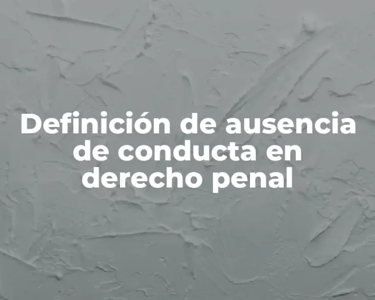Definición de ausencia de conducta en derecho penal