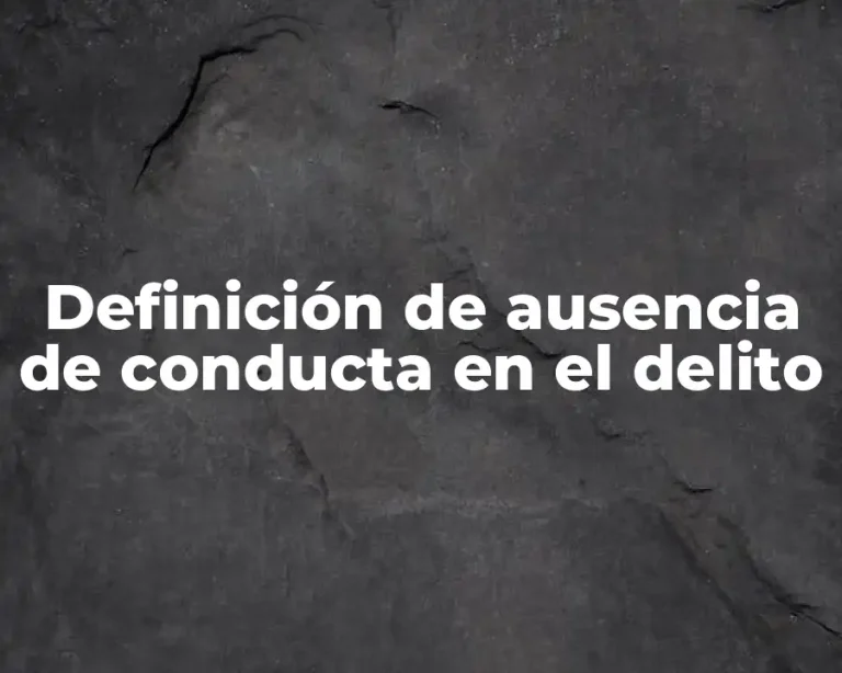 Definición de ausencia de conducta en el delito