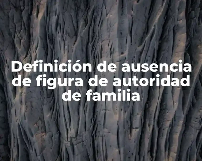 Definición de ausencia de figura de autoridad de familia